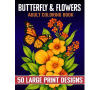 Butterfly & Flowers Coloring Book for Adults: 50 Large Print Butterfly Designs with Peaceful Quotes for Mindfulness, Relaxation, and Creative Stress Relief...(Butterfly & Flowers Adult Coloring Book)