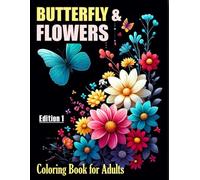 BUTTERFLY & FLOWERS Coloring Book for Adults Large Print Designs: Over 50 50 Amazingly Beautiful and Soothing Patterns of Butterflies and Flowers for ... Journey for All Ages. (BUTTERRFLY & FLOWERS)