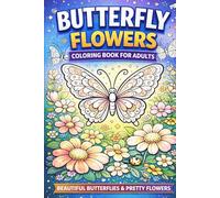 Butterfly Flowers Coloring Book for Adults: Relaxing and Easy Designs for Stress Relief and Mindfulness