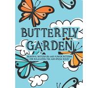 Butterfly Garden Beautiful Butterflies And Flower Patterns For Relaxation, Fun, And Stress Relief: Relaxing Coloring Sheets With Botanical And ... Calming Intricate Illustrations For Adults