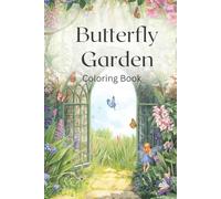 Butterfly Garden Coloring Book: A Magical Collection of Butterflies and Flowers for Relaxation and Fun - Ages 8 and Up