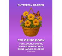 Butterfly Garden Coloring Book: Bold & Easy Floral Scenes and Beautiful Butterflies for Adults, Seniors, and Beginners Large Print Nature Coloring