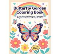 Butterfly Garden Coloring Book for Creative Kids Ages 6-12: 50 Cute Butterflies, Rainbows, Flowers, and Magical Garden Scenes for Creative Kids