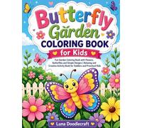 Butterfly Garden Coloring Book for Kids: Fun Garden Coloring Book with Flowers, Butterflies and Simple Designs Relaxing and Creative Activity Book for Toddlers and Preschool Kids