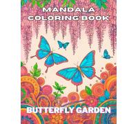 Butterfly Garden Mandala Coloring Book: Mindfulness and Relaxation Through Stress Relief Patterns for Adults (Mindfulness Coloring books)