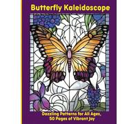 Butterfly Kaleidoscope: Dazzling Patterns for All Ages, 50 Pages of Vibrant Joy