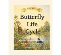 Butterfly Life Cycle: A Children’s Nature Story About the Butterfly Life Cycle at the Pond (Two Ponds Adventures)