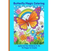 Butterfly Magic Coloring: Joyful Art for Children 5-10, 54 Pages to Create