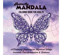 Butterfly Mandala Coloring Book for Adults: A Calming Journey on Mystical Wings towards Transformation & Balance