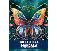 Butterfly Mandala Coloring Book for Adults: Stunning Butterfly and Mandala Combinations to Color for Stress Relief, Tranquility and Inner Peace