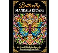 Butterfly Mandala Escape: 60 Beautiful Butterfly Coloring Pages with Intricate Mandala Designs for Relaxation and Stress Relief (Mandala Escape Coloring Series)