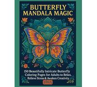 Butterfly Mandala Magic: 150 Beautifully Intricate Butterfly Coloring Pages for Adults to Relax, Relieve Stress & Awaken Creativity (Color Your World: The Ultimate Adult Coloring Book Series)