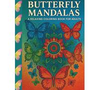 Butterfly Mandalas: A Relaxing Coloring Book for Adults.: 50 Detailed Butterfly Mandalas for Mindfulness, Stress Relief, and Creative Relaxation.