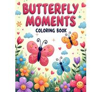 Butterfly Moments Coloring Book: Cute and Calming Butterfly Coloring Pages with Flowers and Nature Scenes for Relaxation and Creativity