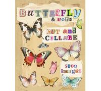 Butterfly & Moth Cut and Collage: 500+ Images for Paper Crafting, Scrapbooking, Card Making, Junk Journaling, Vision Boards and More (Mixed Media Collage Paper)