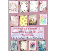 “Butterfly Murmurs & Blooming Hues: Watercolor Scrapbook Papers for Nature-Inspired DIYs”: 30 Pastel Backgrounds with Small Flowers, Flying ... Crafts, and Scrapbooking (Single Sided Pages)