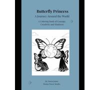 Butterfly Princess: A Journey Around the World: A Coloring Book of Courage, Kindness and Creativity
