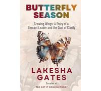 Butterfly Season: Growing Wings: A Story of a Servant Leader and the Cost of Clarity