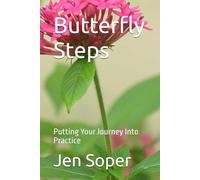 Butterfly Steps: Putting Your Journey Into Practice
