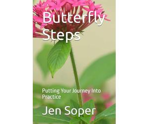 Butterfly Steps: Putting Your Journey Into Practice
