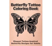 Butterfly Tattoo Coloring Book: Elegant Tattoo-Inspired Butterfly Designs for Adults