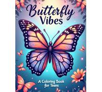 Butterfly Vibes: A Coloring Book for Teens: 50 Creative, Fantasy, and Nature-Inspired Butterfly Designs to Color & Relax