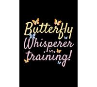 Butterfly Whisperer in Training: Bug Insect Collector Journal: Notebook for Bug Lovers, Entomology Notes, Field Observations & Species Tracking - Lined Writing Logbook for Adults & Kids
