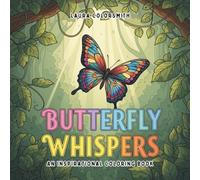 Butterfly Whispers - An Inspirational Coloring Book: 50+ Uplifting Butterfly Designs with Inspiring Quotes for All Ages (Colorign book: Quote & Inspirational)