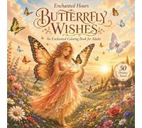 Butterfly Wishes: A Premium Detailed Fantasy Coloring Book for Adults with 50 Intricate Dreamy Scenes of a Wish Fairy Tending Meadows, Sending Wishes ... Full of Whispered Dreams (Enchanted Hours)