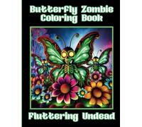 Butterfly Zombie Coloring Book, Fluttering Undead: for Teens, Adults & Seniors Who Enjoy Blending Cute and Creepy in Their Art