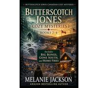 Butterscotch Jones Cozy Mysteries 1 (Books 2-4): Big Bones | Gone South | Home Fires (Butterscotch Jones Canadian Cozy Mysteries)