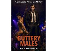 Buttery Males: A Steamy M/M Noir Mystery About a Gay Private Eye, a Political Fundraiser, and the Buttery Males Who Dance for Democracy (A Dick Castle, Private Eye Mystery)
