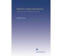 Buttmann's Larger Gr rammar: A Gr rammar for the Use of High Schools and Universities,
