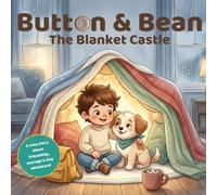 Button & Bean The Blanket Castle: A Cozy Adventure About Bravery, Friendship, and Big Feelings for Kids Ages 3-6