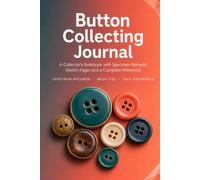 Button Collecting Journal: A Collector's Notebook with 86 Button Records, Sketch Pages, Wish List and Complete Reference | Hardcover