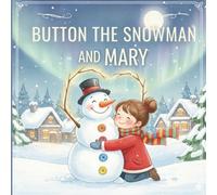 Button the Snowman and Mary: A story about a girl who wanted to keep her snowman in the refrigerator.