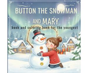Button the Snowman and Mary - Book and Coloring Page for the Youngest: A winter story about friendship and the magic of snow with a coloring book to play with