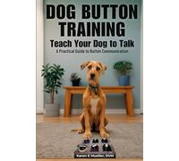 Button Training for Dogs: Teach Your Dog to Talk: A Practical Guide to Button Communication (Teach Them to Talk Series)