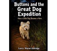 Buttons and the Great Dog Expedition: How a Little Dog Became a Hero