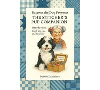 Buttons the Dog Presents: The Stitcher’s Pup Companion: Tail-wagging wisdom from Dotty Thimbleton’s fluffiest assistant