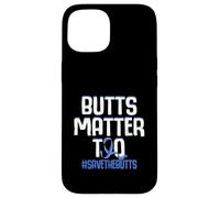 Butts Matter Too Save The Butts Concientización sobre el cáncer de Colon Carcasa para iPhone 15