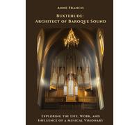 Buxtehude: Architect of Baroque Sound: Exploring the Life, Work, and Influence of a Musical Visionary