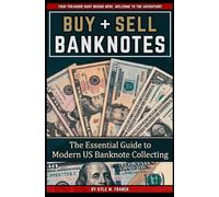 Buy and Sell Banknotes: The Essential Guide to Modern US Banknote Collecting