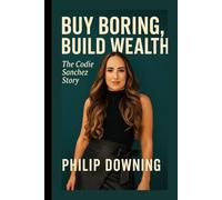 BUY BORING, BUILD WEALTH: THE CODIE SANCHEZ STORY