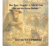 Buy Braw Troggin’: A Tale of Four Cats and the Heron Ballads** (Robert Burns for children)