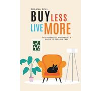 Buy Less, Live More: The Imperfect Minimalist’s Guide to Freedom (Decluttering and Organizing Your Home, Mind & Life)