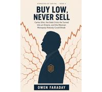 Buy Low, Never Sell: Carlos Slim, the Debt Crisis He Turned Into an Empire, and the Mexican Monopoly Nobody Could Break (Dynasties of Capital)