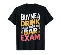 Buy Me A Drink I Just Took The Bar Exam Law Lawyer - Camiseta