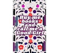 Buy me books and call me a Good Girl: Lined journal