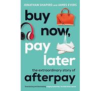 Buy Now, Pay Later: The Extraordinary Story of Afterpay